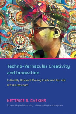Techno-Vernacular Creativity and Innovation - Culturally Relevant Making Inside and Outside of the Classroom