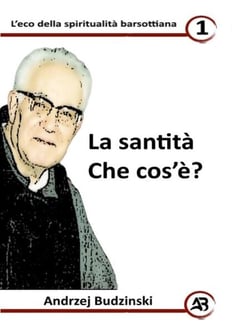 La santità Che cos - Eco della spiritualità barsottiana, #1