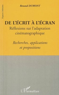 De l'écrit a l'écran - Réflexions sur l'adaptation cinématographique - Recherches, applications et propositions