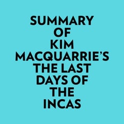 Summary of Kim MacQuarrie's The Last Days Of The Incas