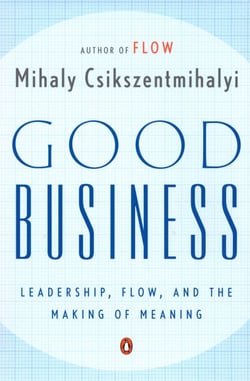 Good Business - Leadership, Flow, and the Making of Meaning
