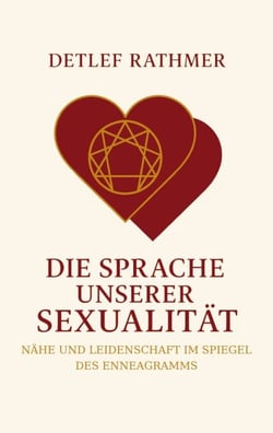 Die Sprache unserer Sexualität - Nähe und Leidenschaft im Spiegel des Enneagramms