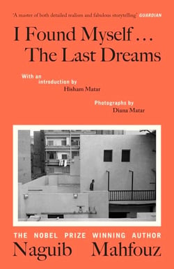 I Found Myself...The Last Dreams - A unique volume by the Nobel prize-winning Egyptian author, of vivid dreams and nightly wanderings through Cairo