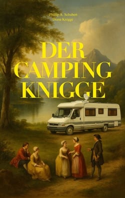 Der Camping Knigge - Für ein besseres Miteinander unter modernen Nomaden