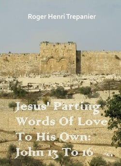 Jesus' Parting Words Of Love To His Own: John 13 To 16 - The Word Of God Library, #21