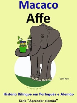 História Bilíngue em Português e Alemão: Macaco - Affe. Série Aprender Alemão. - Aprender alemão, #3