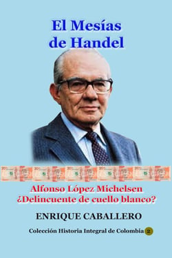 El Mesías de Handel Alfonso López Michelsen ¿Delincuente de cuello blanco? - Historia de Colombia, #59