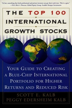 The Top 100 International Growth Stocks - Your Guide to Creating a Blue Chip International Portfolio for Higher Returns and
