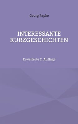 INTERESSANTE KURZGESCHICHTEN - Erweiterte 2. Auflage