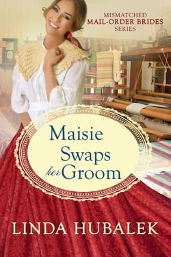 Maisie swaps her groom - The Mismatched Mail-Order Brides, #5