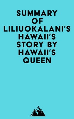 Summary of Liliuokalani's Hawaii's Story by Hawaii's Queen