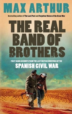 The Real Band of Brothers - First-hand accounts from the last British survivors of the Spanish Civil War