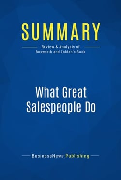 Summary: What Great Salespeople Do - Review and Analysis of Bosworth and Zoldan's Book