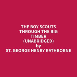 The Boy Scouts Through the Big Timber (Unabridged)