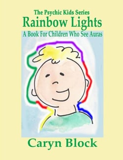 Rainbow Lights - A Book for Children Who See Auras - The Psychic Kid Series, #4