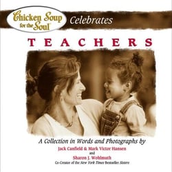 Chicken Soup for the Soul Celebrates Teachers - A Collection in Words and Photographs