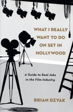 What I Really Want to Do on Set in Hollywood - A Guide to Real Jobs in the Film Industry