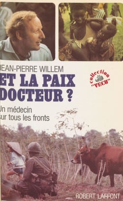 Et la paix, docteur ? - Un médecin sur tous les fronts