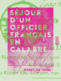Séjour d'un officier français en Calabre - Lettres propres à faire connaître l'état ancien et moderne de la Calabre, le caractère, les mœurs de ses habitans, ...