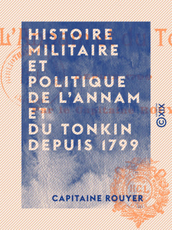 Histoire militaire et politique de l'Annam et du Tonkin depuis 1799