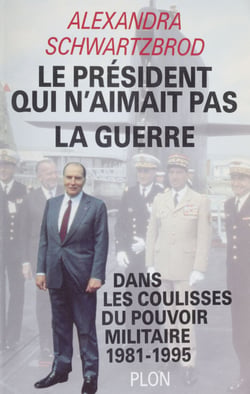 Le Président qui n'aimait pas la guerre - Dans les coulisses du pouvoir militaire (1981-1995)