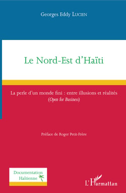 Le Nord-Est d'Haïti - La perle d'un monde fini : entre illusions et réalités - (Open for Business)