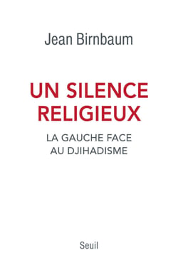 Un silence religieux. La gauche face au djihadisme - La gauche face au djihadisme