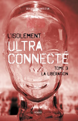 L’isolement ultra connecté - La libération – Tome 3