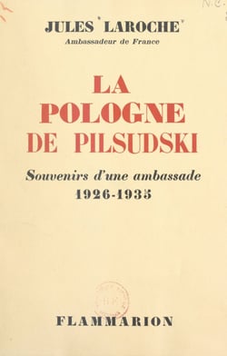La Pologne de Pilsudski - Souvenirs d'une ambassade, 1926-1935