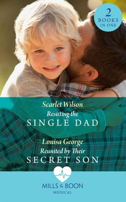 Resisting The Single Dad / Reunited By Their Secret Son - Resisting the Single Dad / Reunited by Their Secret Son