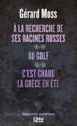 A la recherche de ses racines russes suivi de Au golf et C'est chaud la Grèce, en été