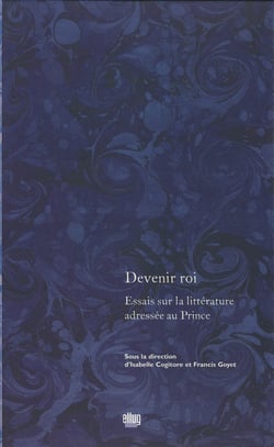 Devenir roi - Essais sur la littérature adressée au Prince