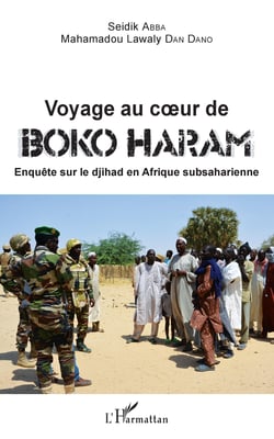 Voyage au coeur de Boko Haram - Enquête sur le djihad en Afrique subsaharienne