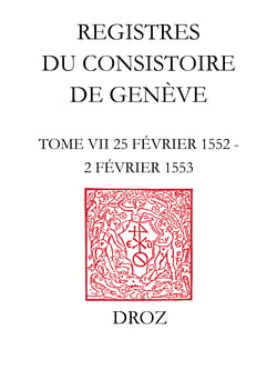 Registres du Consistoire de Genève au temps de Calvin - Registres du Consistoire de Genève au temps de Calvin