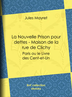 La Nouvelle Prison pour dettes - Maison de la rue de Clichy - Paris ou le Livre des Cent-et-Un