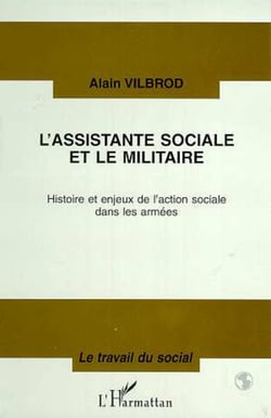 L'ASSISTANTE SOCIALE ET LE MILITAIRE - Histoire et enjeux de l'action sociale dans les armées