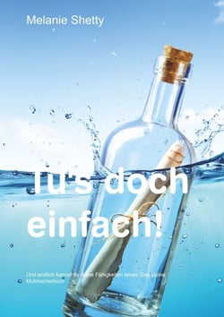 Tu's doch einfach! - Und endlich kannst du deine Fähigkeiten leben. Das kleine Mutmacherbuch