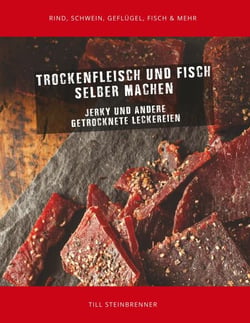 Trockenfleisch und Fisch selber machen - Jerky &amp; andere getrocknete Leckereien