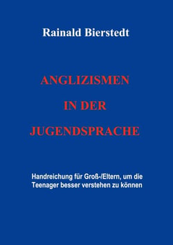 Anglizismen in der Jugendsprache - Handreichung für Groß-/Eltern, um Teenager besser verstehen zu können