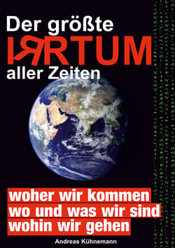 Der größte Irrtum aller Zeiten - Das Weltbild der Menschheit im Wandel.  Bisher geltende Paradigmen kippen.