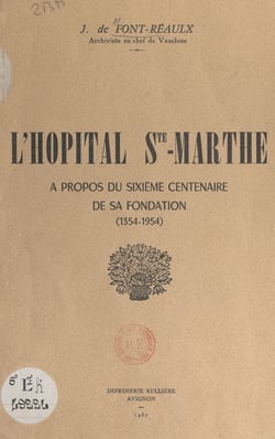 L'hôpital Ste-Marthe - À propos du sixième centenaire de sa fondation (1354-1954)