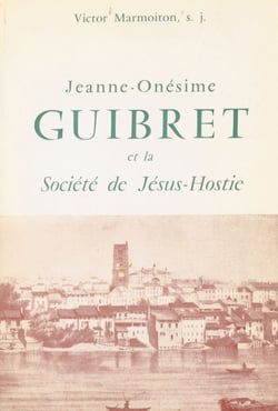 Jeanne-Onésime Guibret et la Société de Jésus-Hostie - Servantes de Jésus dans le Saint-Sacrement
