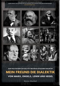 Mein Freund die Dialektik von Marx, Engels, Lenin und Hegel - ZUR POLITISCHEN AKTUALITÄT MATERIALISTISCHER DIALEKTIK