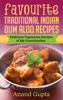Favourite Traditional Indian Dum Aloo Recipes - Delicious Vegetarian Recipes of My Grandmother