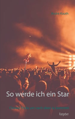 So werde ich ein Star - Clevere Tricks um nach oben zu kommen