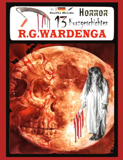 13 Horror Kurzgeschichten - ... aus der R.G.WARDENGA Buchreihe