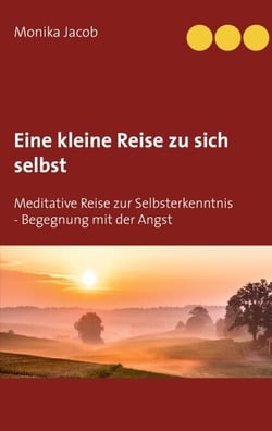 Eine kleine Reise zu sich selbst - Meditative Reise zur Selbsterkenntnis - Begegnung mit der Angst
