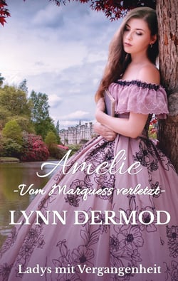 Amelie - Vom Marquess verletzt - - Ladys mit Vergangenheit 3