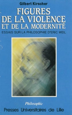 Figures de la violence et de la modernité - Essais sur la philosophie d’Éric Weil