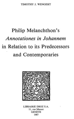 Philip Melanchthon’s "Annotationes in Johannem" in Relation to its Predecessors and Contemporaries